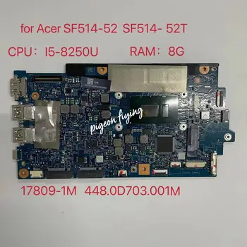 за Acer SF514-52 SF514-52T дънна Платка на лаптоп Процесор: I5-8250U SR3LA Оперативна памет: 8G 17809-1m дънна Платка 448.0D703.001M 100% Тест Ок